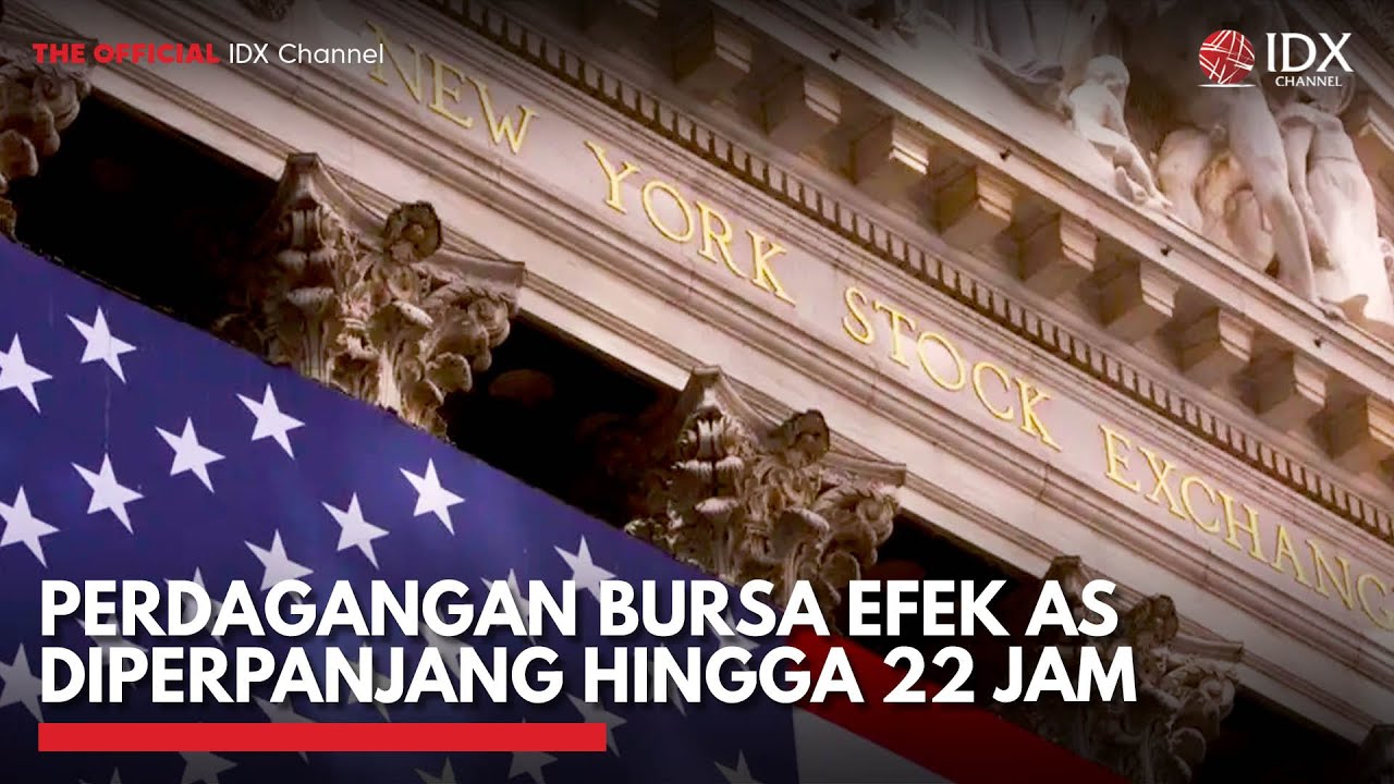 Perdagangan Bursa Efek AS Diperpanjang Hingga 22 Jam | IDX CHANNEL