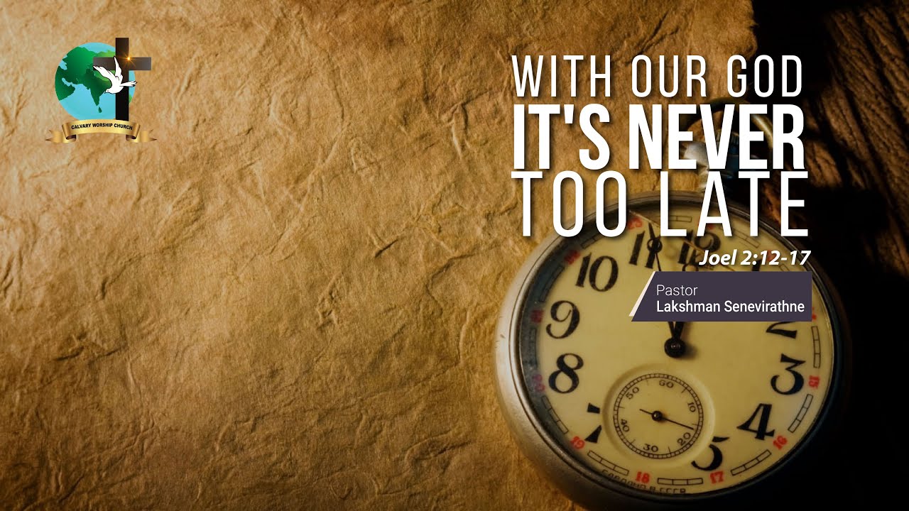 With Our God It&rsquo;s Never Too Late! | Joel 2:1-17 | Pastor Lucky Seneviratne