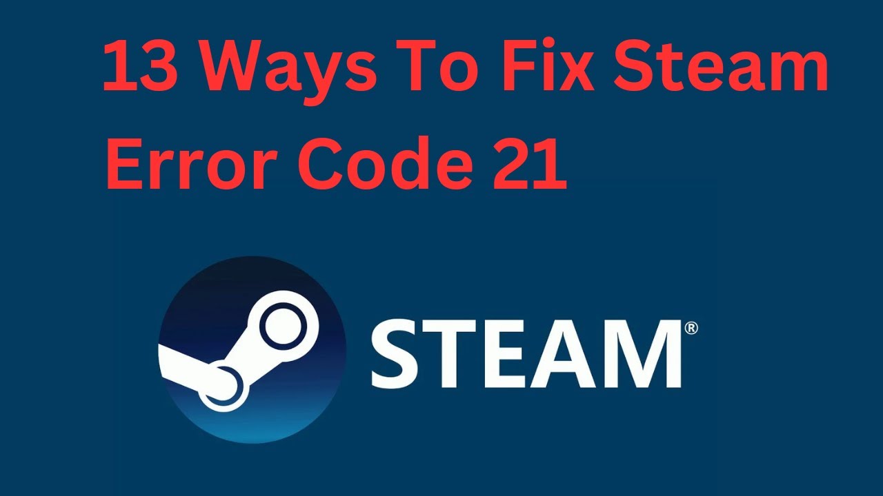 13 Ways To Fix Steam Error Code 21