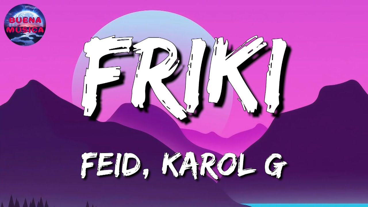 Feid, KAROL G - FRIKI (Letras\Lyrics)