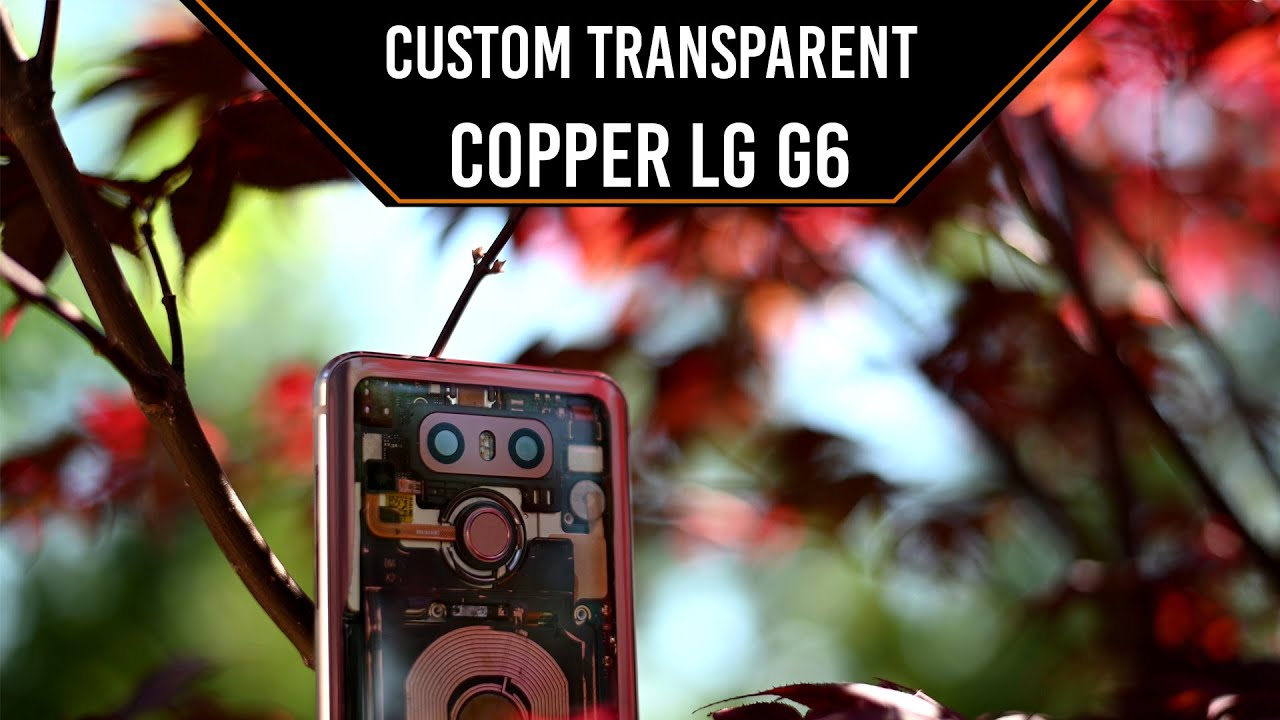 I made a Custom TRANSPARENT Copper LG G6 - Transparent Tech