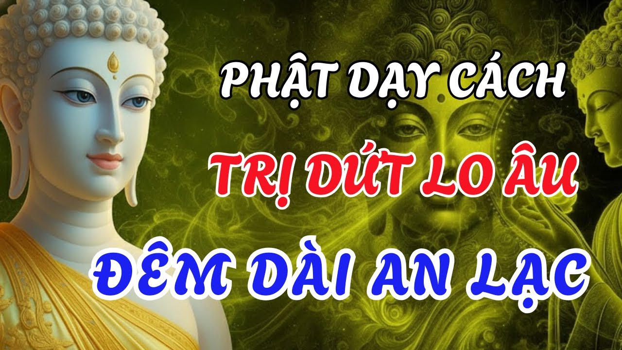 Nếu Lòng Nặng Trĩu: Nghe Lời Phật Dạy, Nghiệp Nào Cũng Tan, Tâm Tịnh Ngủ Ngon, Phước Lành Tự Đến!
