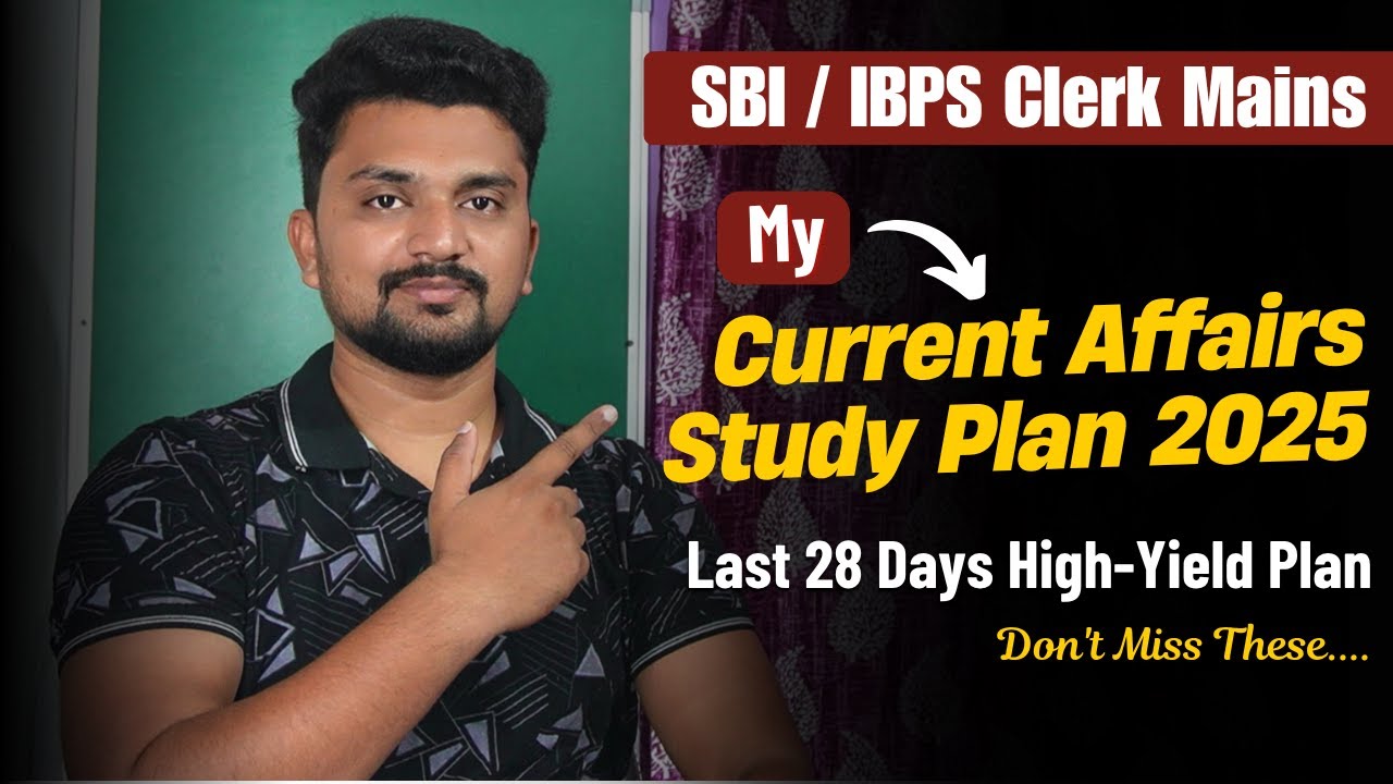 My SBI/ IBPS Clerk Mains Current Affairs Study Plan 2025 | How to Start CA in a Systematic Way?