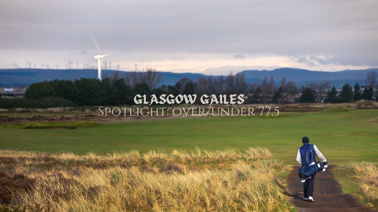 18 Hole Spotlight - Sam at Glasgow Gailes (over/under 77.5)