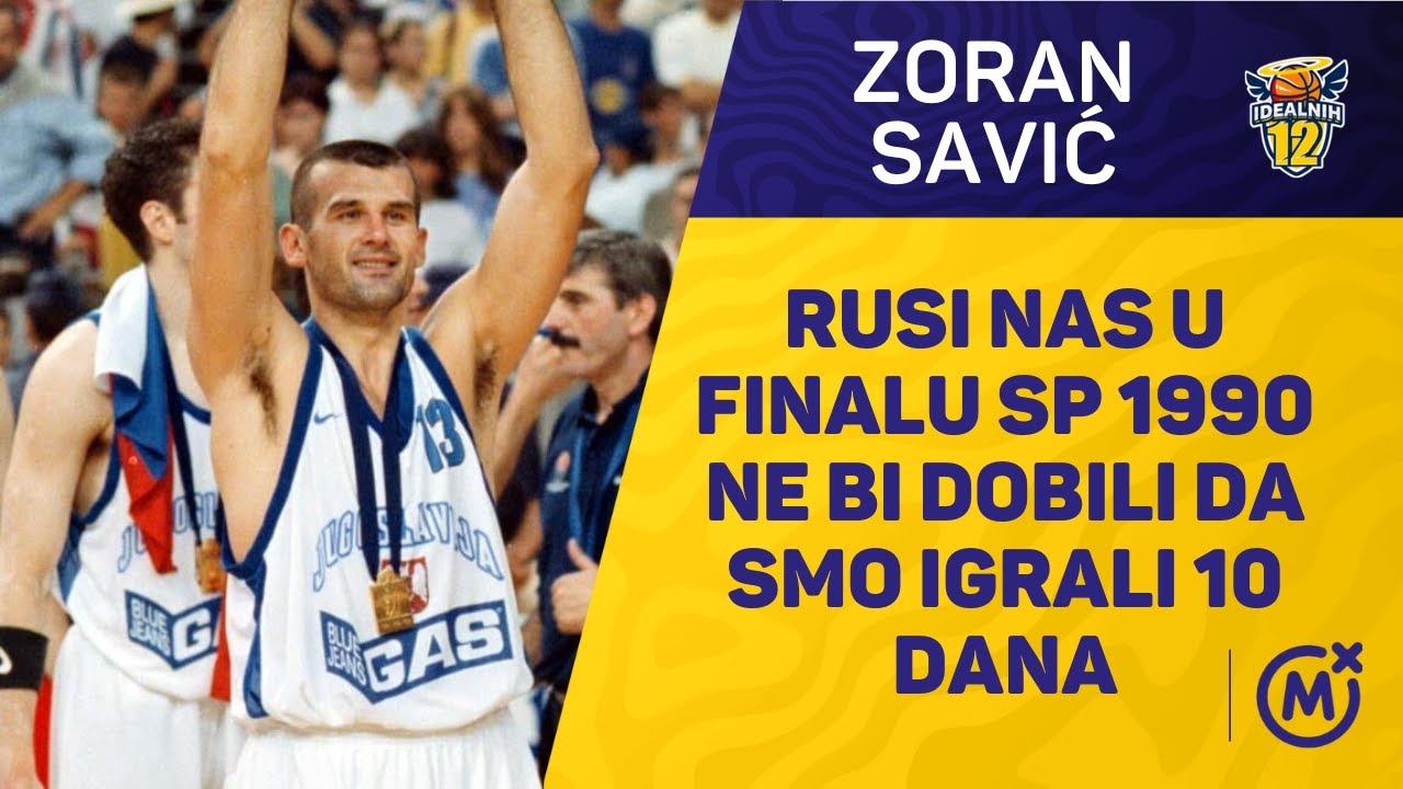 ZORAN SAVIĆ  "Rusi nas u finalu SP 1990. ne bi dobili da smo igrali 10 dana" -  