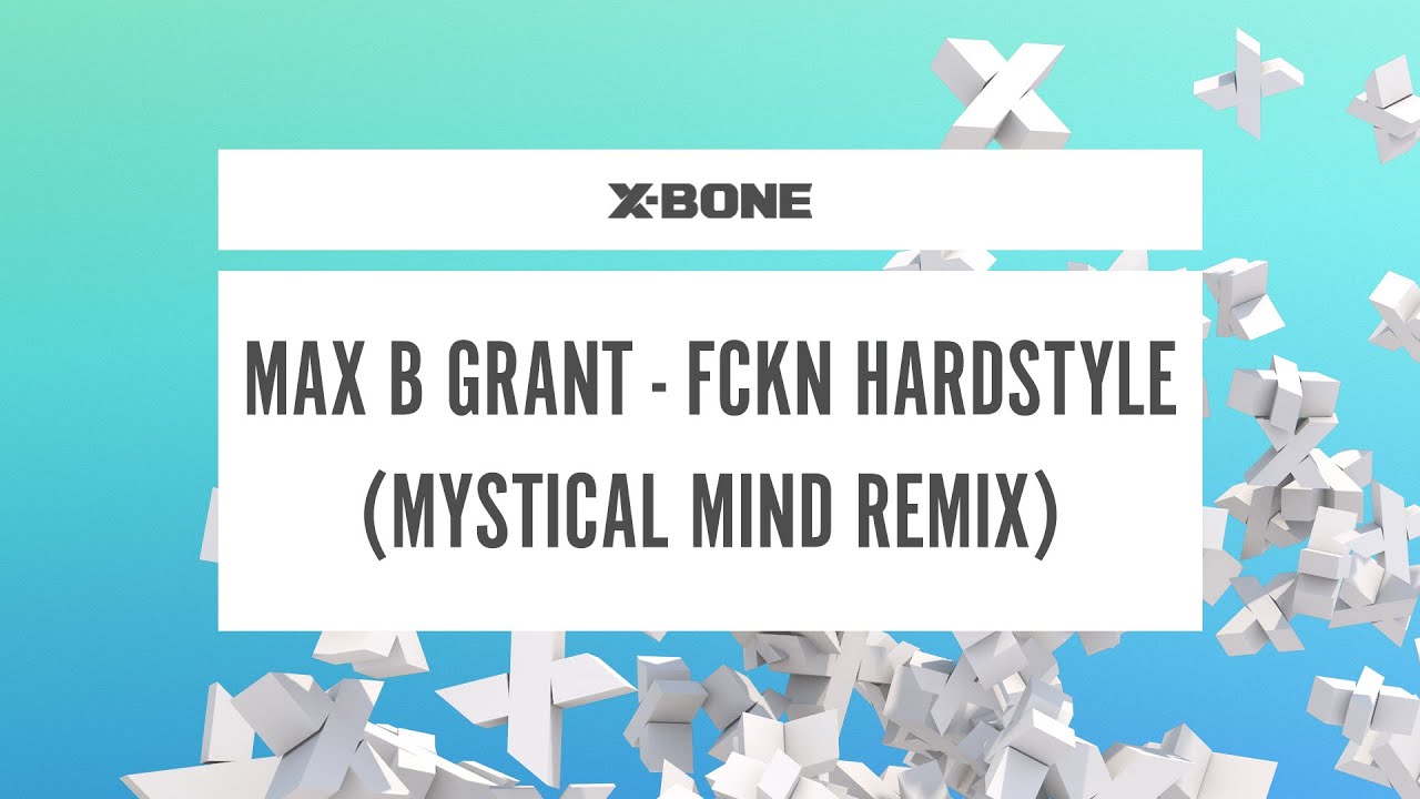 Max B Grant  - FCKN Hardstyle (Mystical Mind Remix) (#XBONE100)