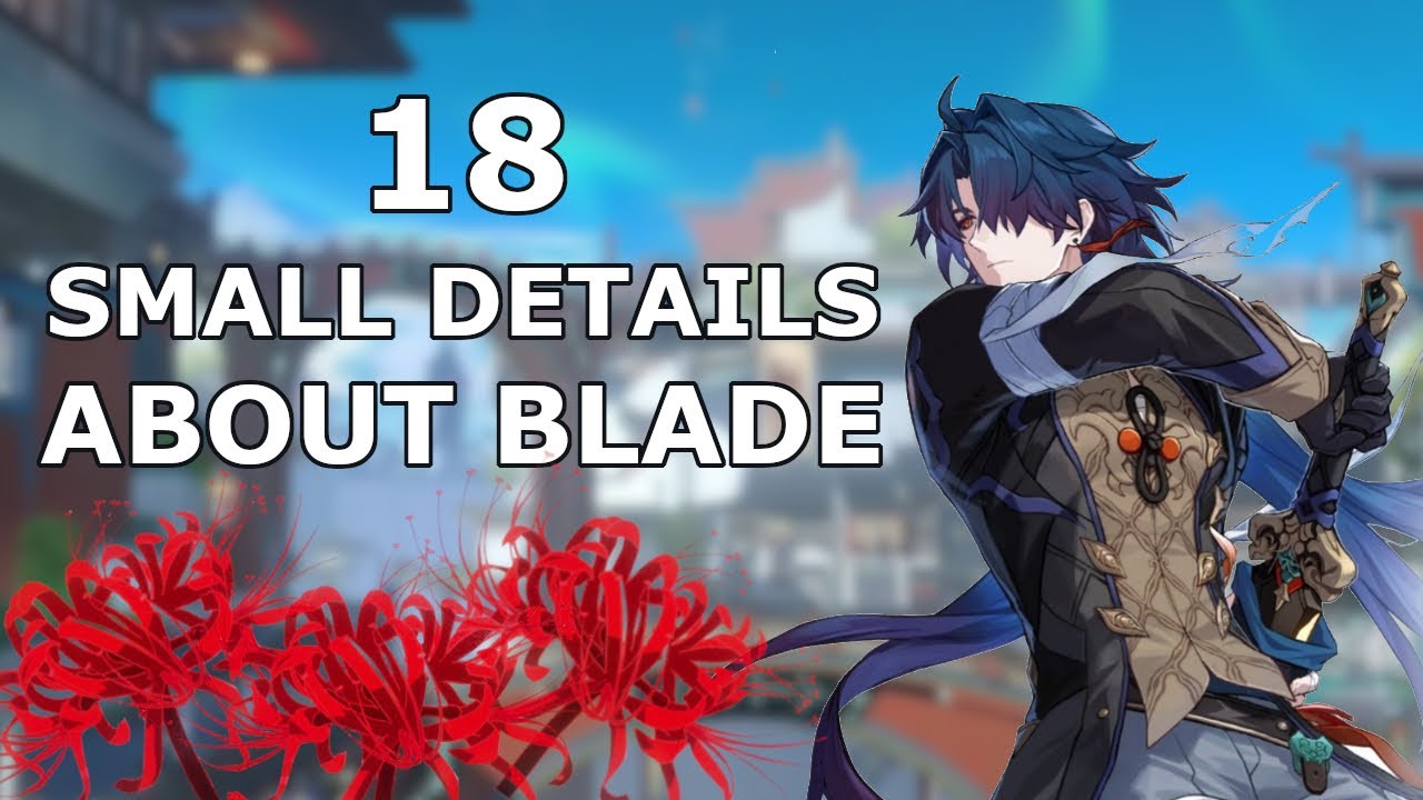 18 Details You Might Not Know About Blade in Honkai Star Rail