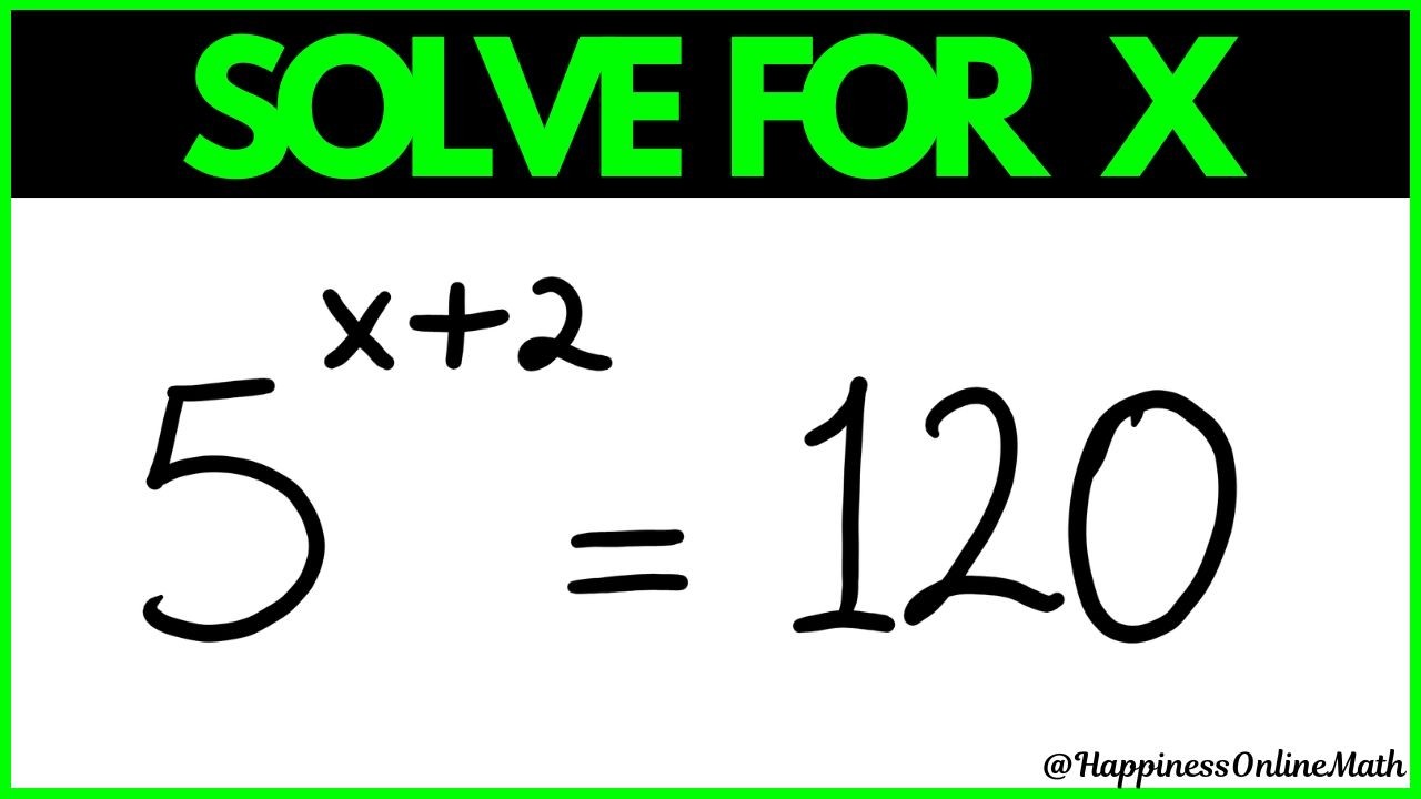 Exponent | Math Problem: 5^(X+2) = 120 | Solve For X | Exponential Math