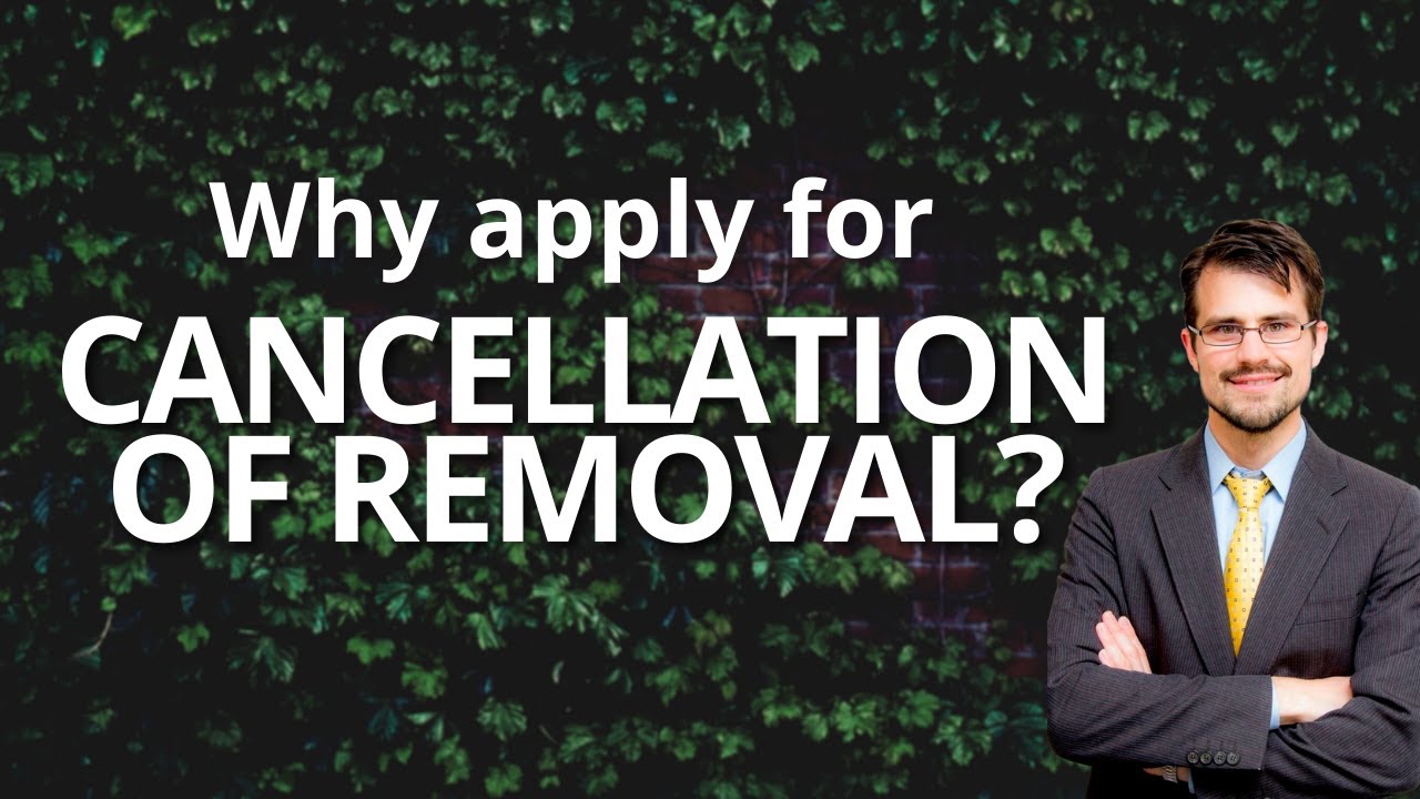 Why Apply for Cancellation of Removal