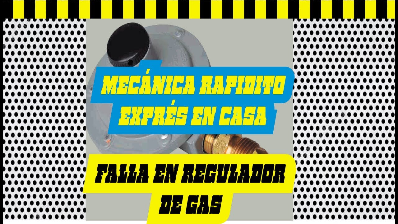 REGULADOR GAS FUGA por ORIFICIO, FALLA, Y REPARACIÓN