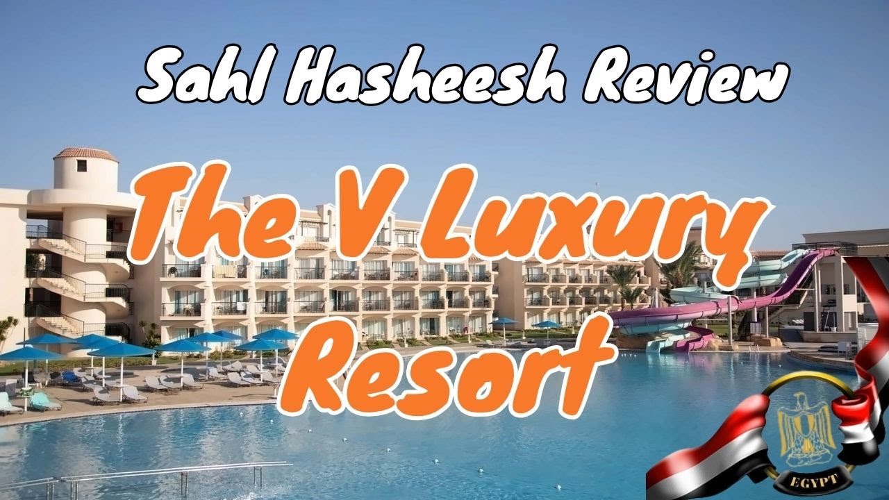 Luxury Unveiled: The V Resort Tour! The V Luxury Resort Sahl Hasheesh