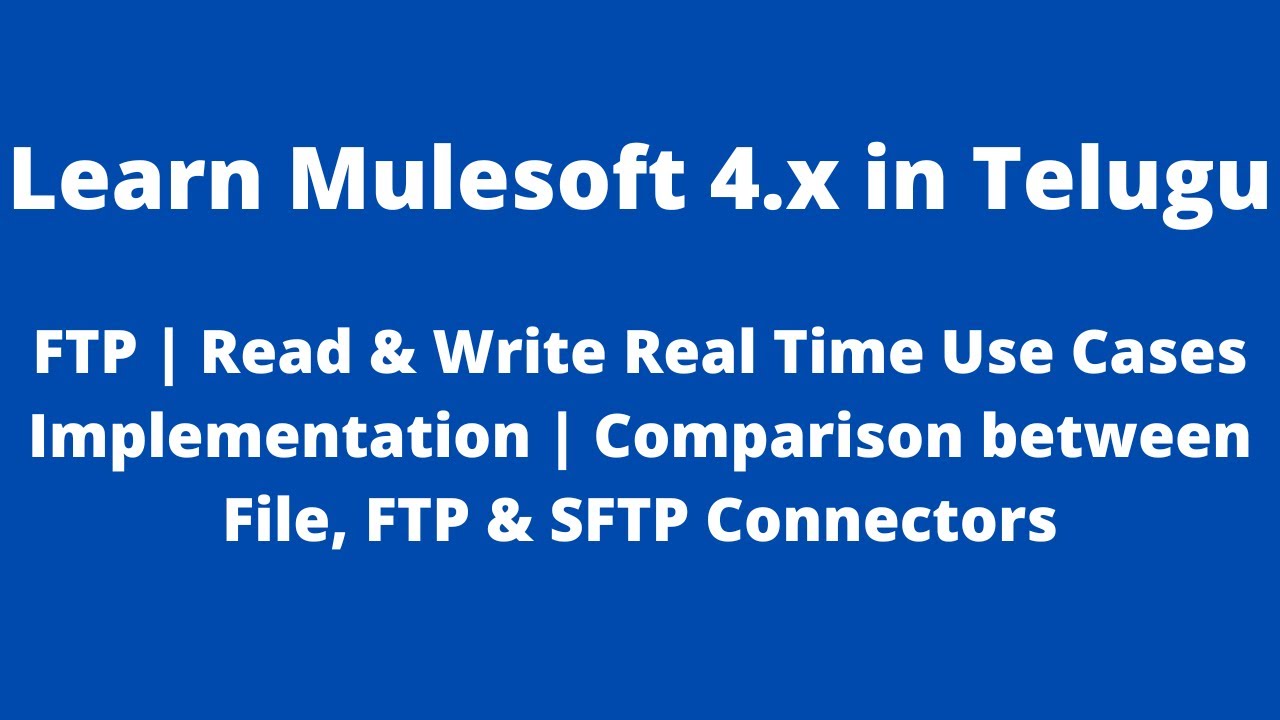 MuleSoft in Telugu | FTP Read & Write Real Time Use Cases Development | Comparison of File,FTP &SFTP