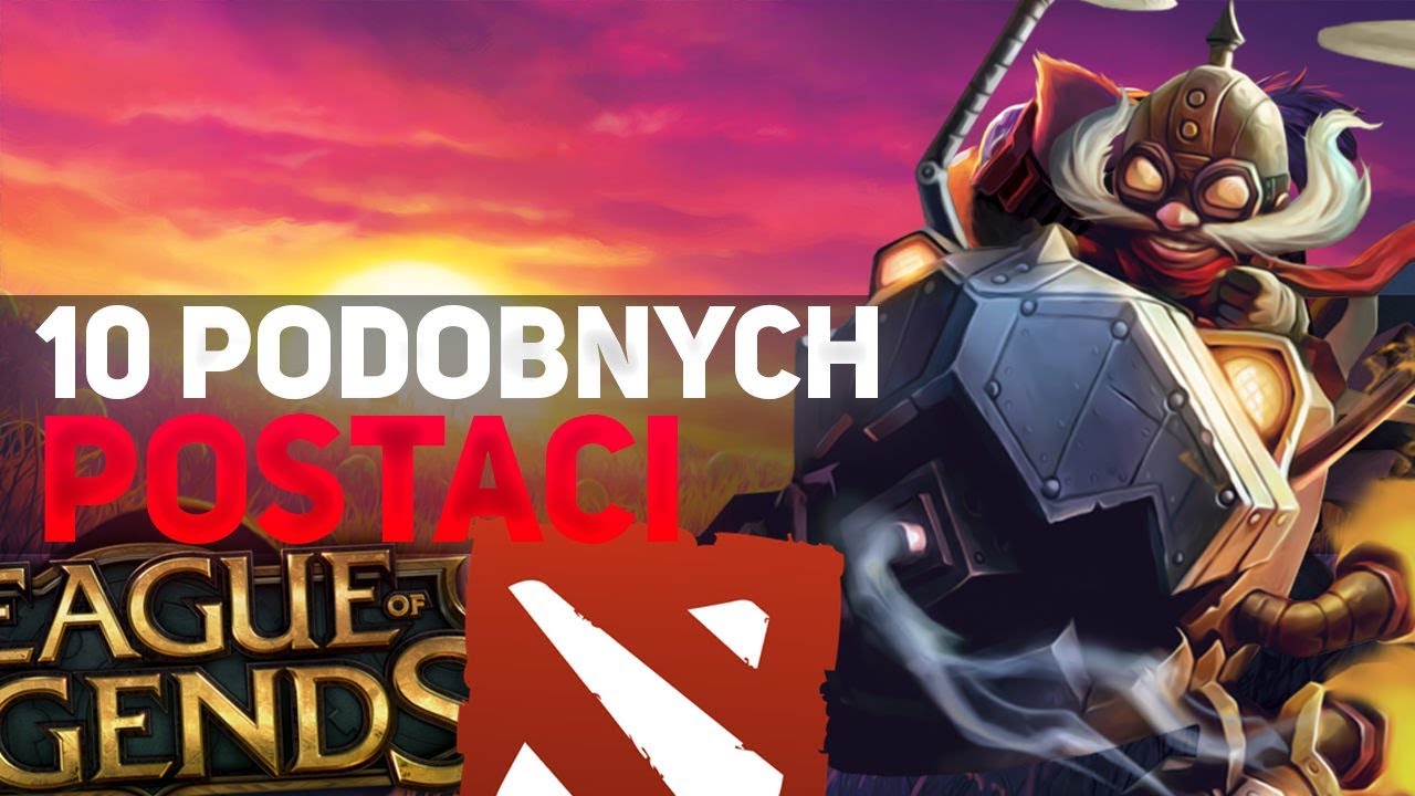 10 PODOBNYCH POSTACI W LEAGUE OF LEGENDS I DOTA 2