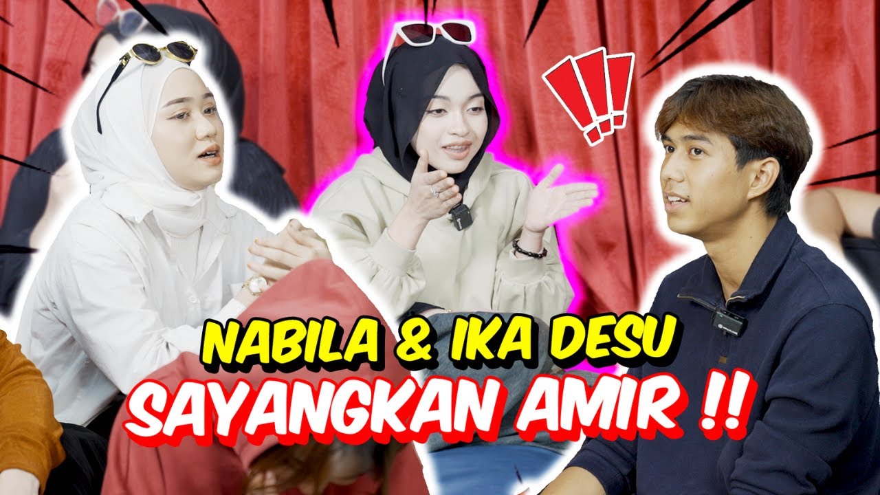 NABILA & IKA DESU SAYANGKAN AMIR !! -  DILEMA PILIHAN AMIR HARRIS !