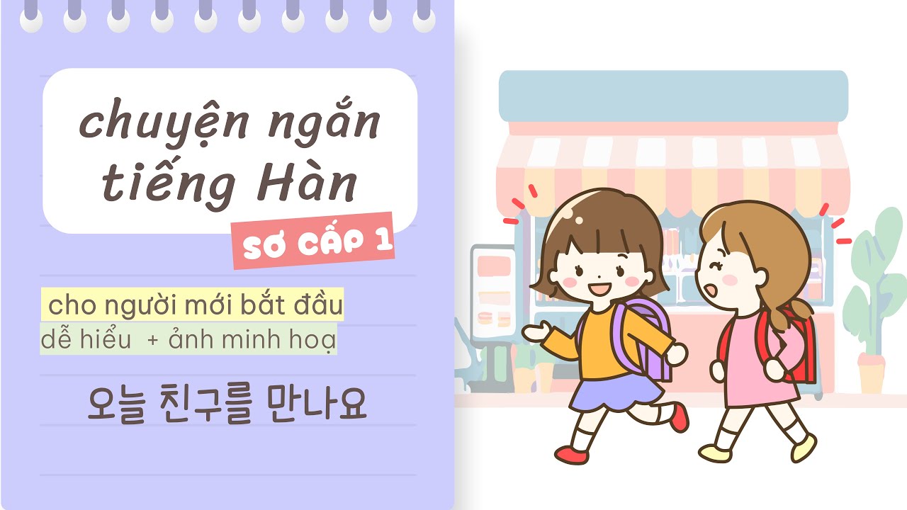 Truyện ngắn tiếng Hàn sơ cấp 1 | 오늘 친구를 만나요 👫 | Luyện nghe nói tiếng Hàn