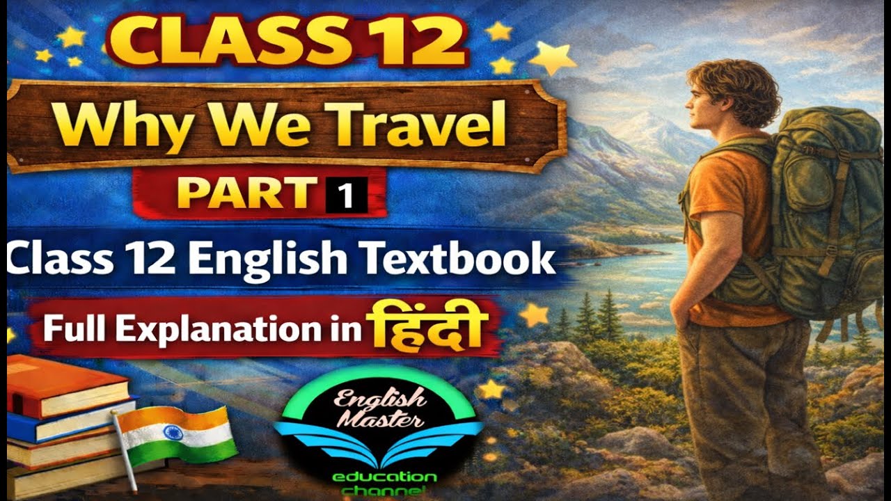 Why We Travel - PART 1 - Class 12 English Textbook Full Explanation in Hindi