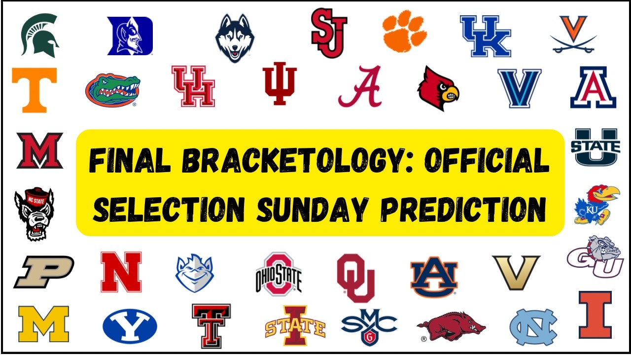 Final Bracketology: Official Selection Sunday Prediction