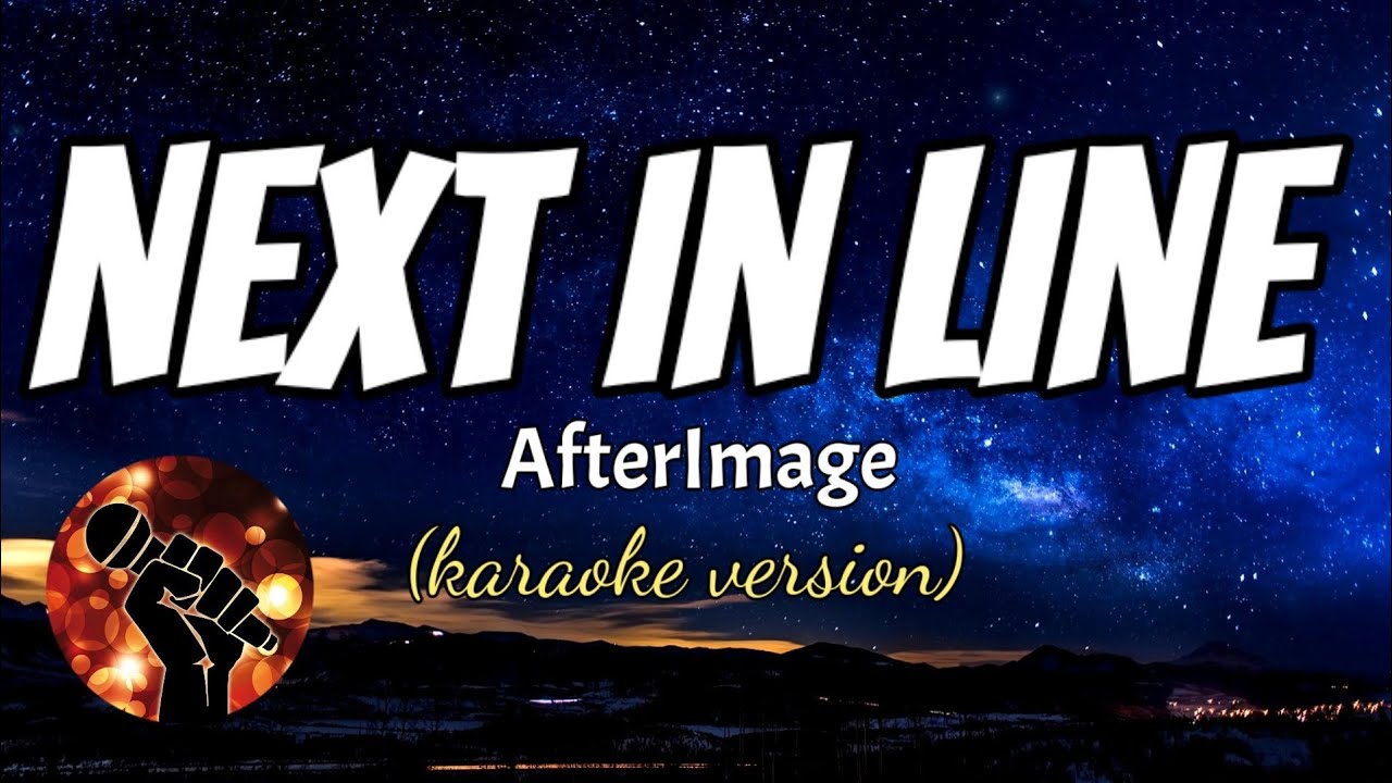 NEXT IN LINE - AFTERIMAGE (karaoke version)