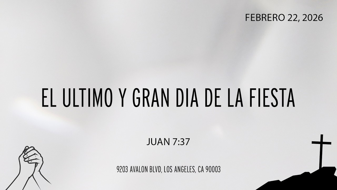 El Ultimo Y Gran Dia de la Fiesta - Febrero 22, 2026 -  Iglesia Monte de Sión