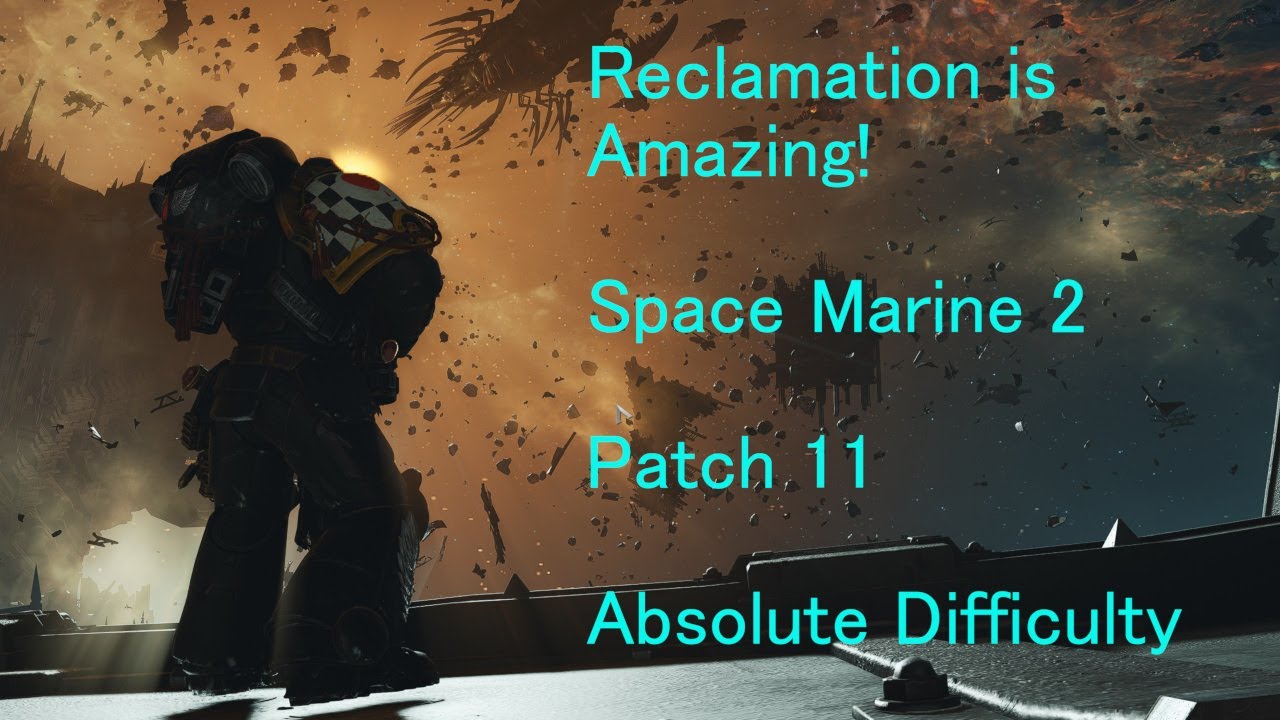 Reclamation is Incredible! -  Warhammer 40k: Space Marine 2 - Patch 11 - Absolute