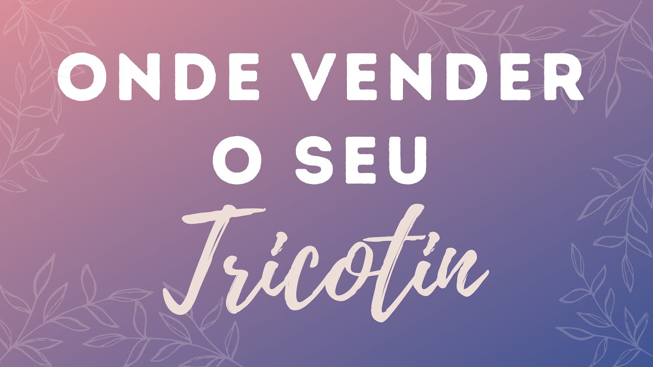 Onde Vender O Seu Tricotin