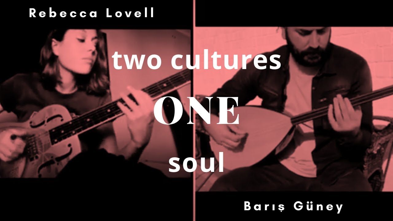 Barış Güney/ Rebecca Lovell (Two Cultures one soul)