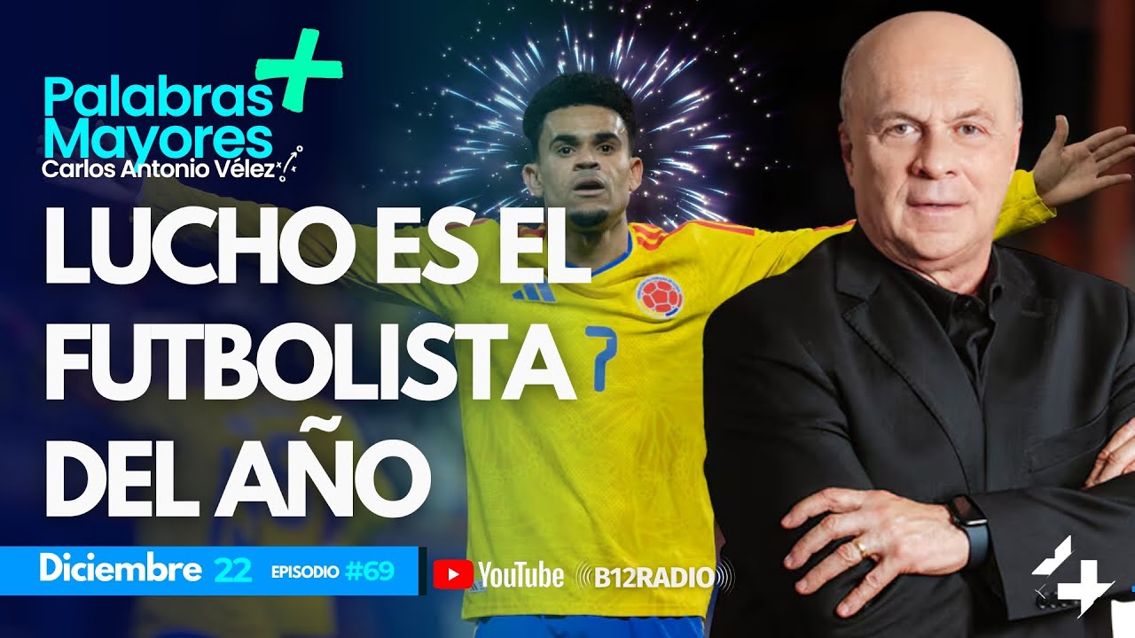 #69 ENVIVO LUCHO ES EL FUTBOLISTA DEL A&Ntilde;O | Carlos Antonio V&eacute;lez | PalabrasMayores +