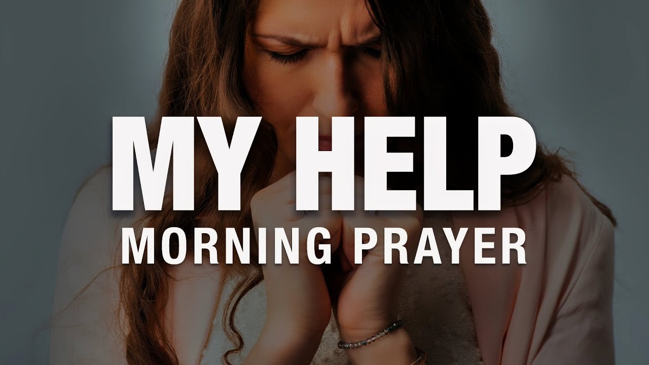My Help Comes From God Almighty | A Blessed Morning Prayer To Start Your Day