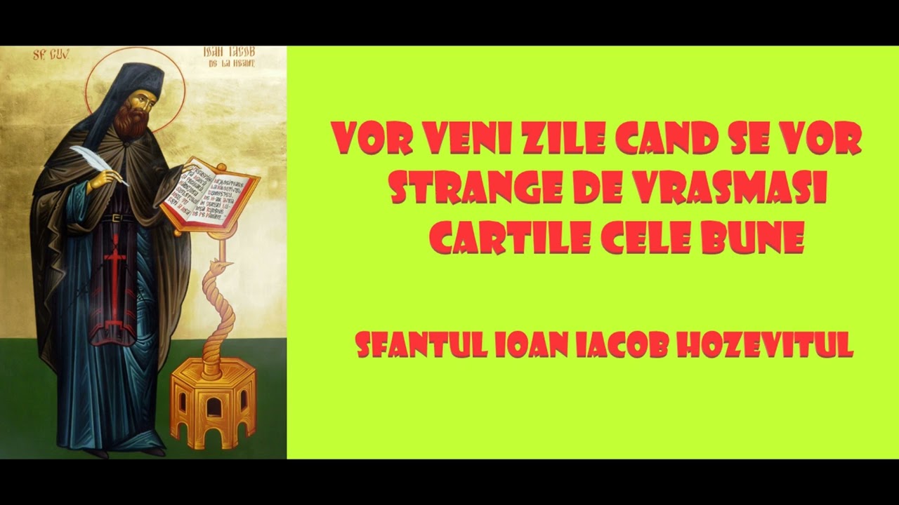 Vor veni zile cand se vor strange de vrasmasi cartile cele bune - Sfantul Ioan Iacob Hozevitul