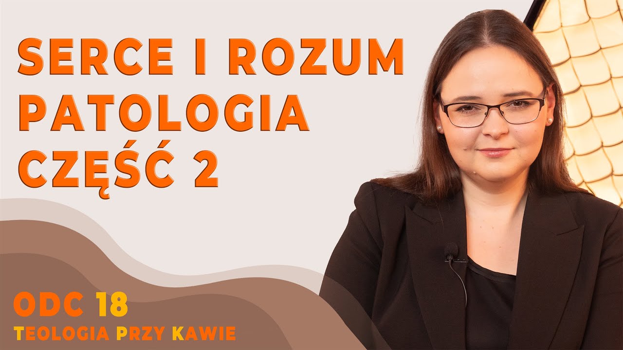 SERCE I ROZUM - PATOLOGIA cz.2 [Teologia przy kawie ODC18]