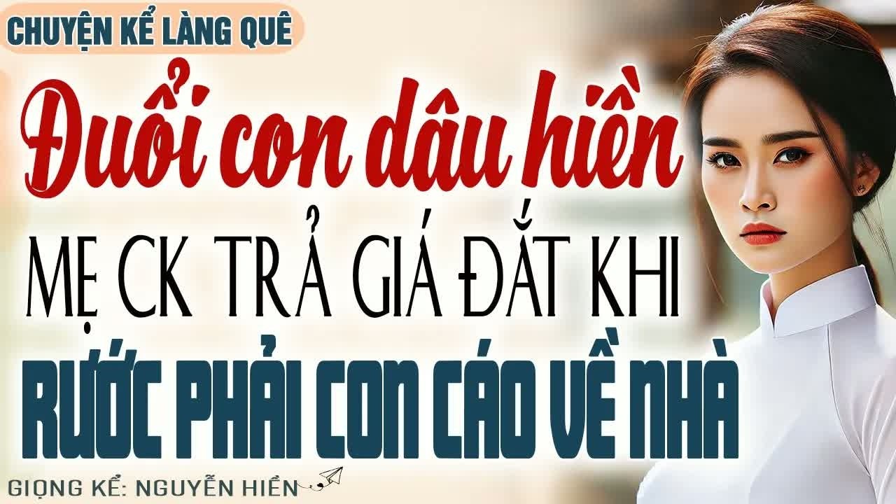 Tưởng đuổi được con dâu hiền là xong chuyện, mẹ chồng nào ngờ phải trả giá đắt khi sự thật bị con cá