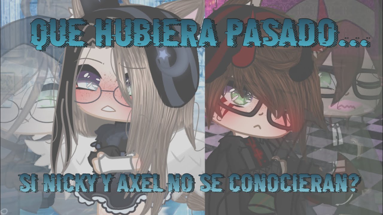 [|¿Que hubiera pasado si Nicky y Axel no se conocieran?|] [Pt.1] {DIMENSIÓN ALTERNA}