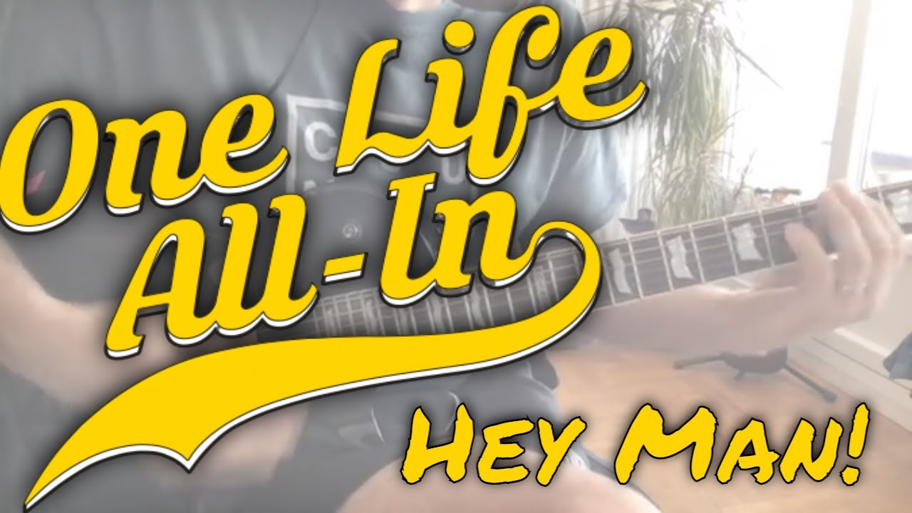 One Life All-In - Hey Man! [Letter of Forgiveness #4]