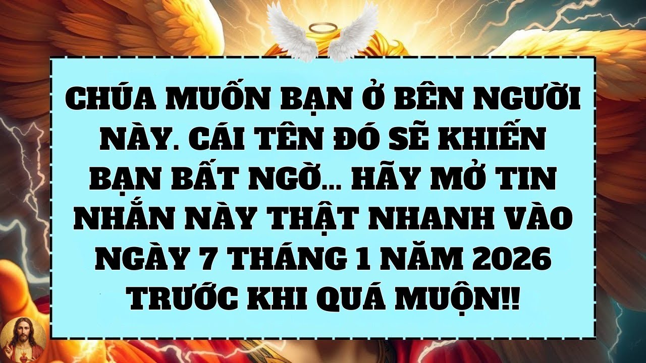 Chúa muốn bạn ở bên người này. Cái tên đó sẽ khiến bạn bất ngờ... Hãy mở tin nhắn này thật nhanh...