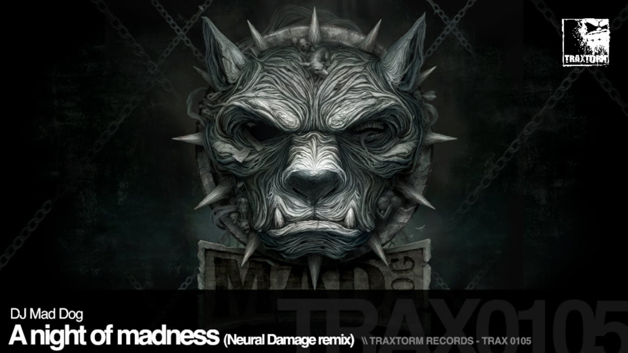 DJ Mad Dog - A night of madness (Neural Damage remix) (Traxtorm Records - TRAX 0105)