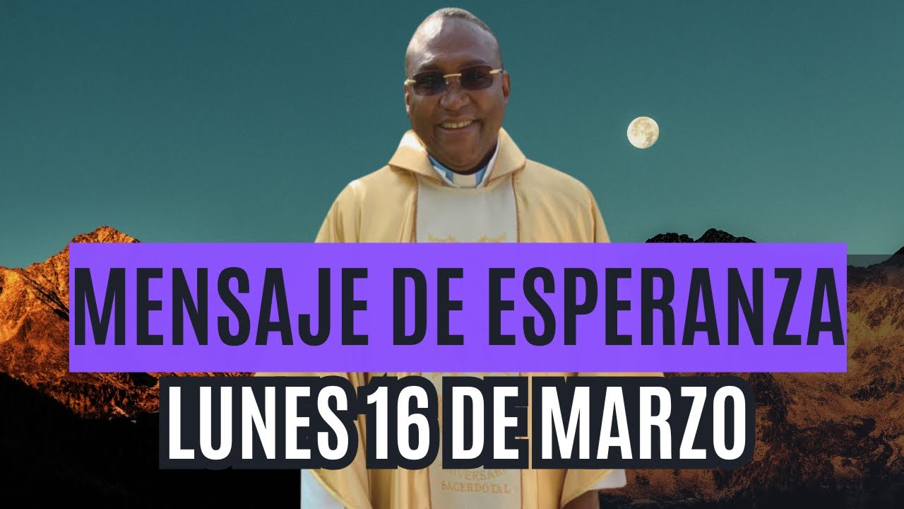 Mensaje de esperanza del lunes 16 de marzo Padre Meléndez el Chico de Cristo 