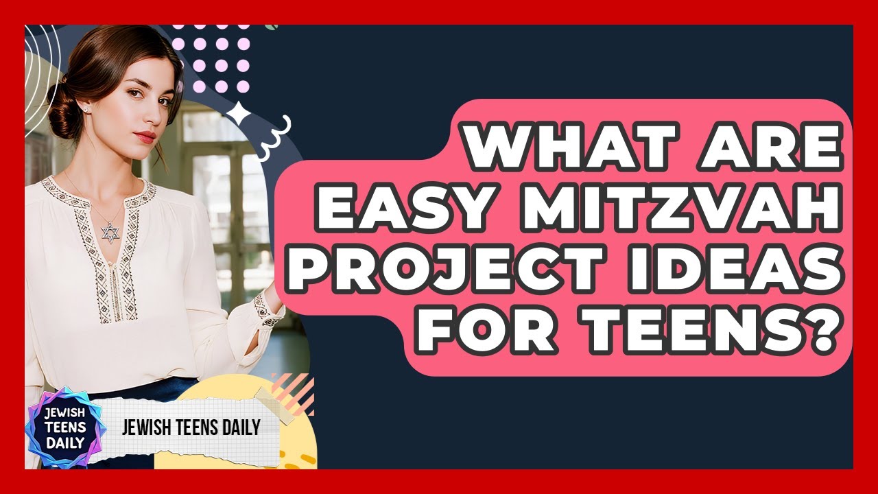 What Are Easy Mitzvah Project Ideas For Teens? - Jewish Teens Daily