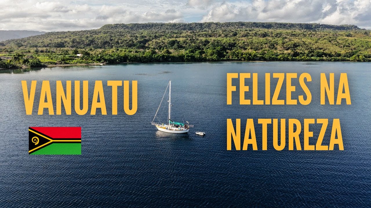 VANUATU - Felizes na Natureza - Ep. 47