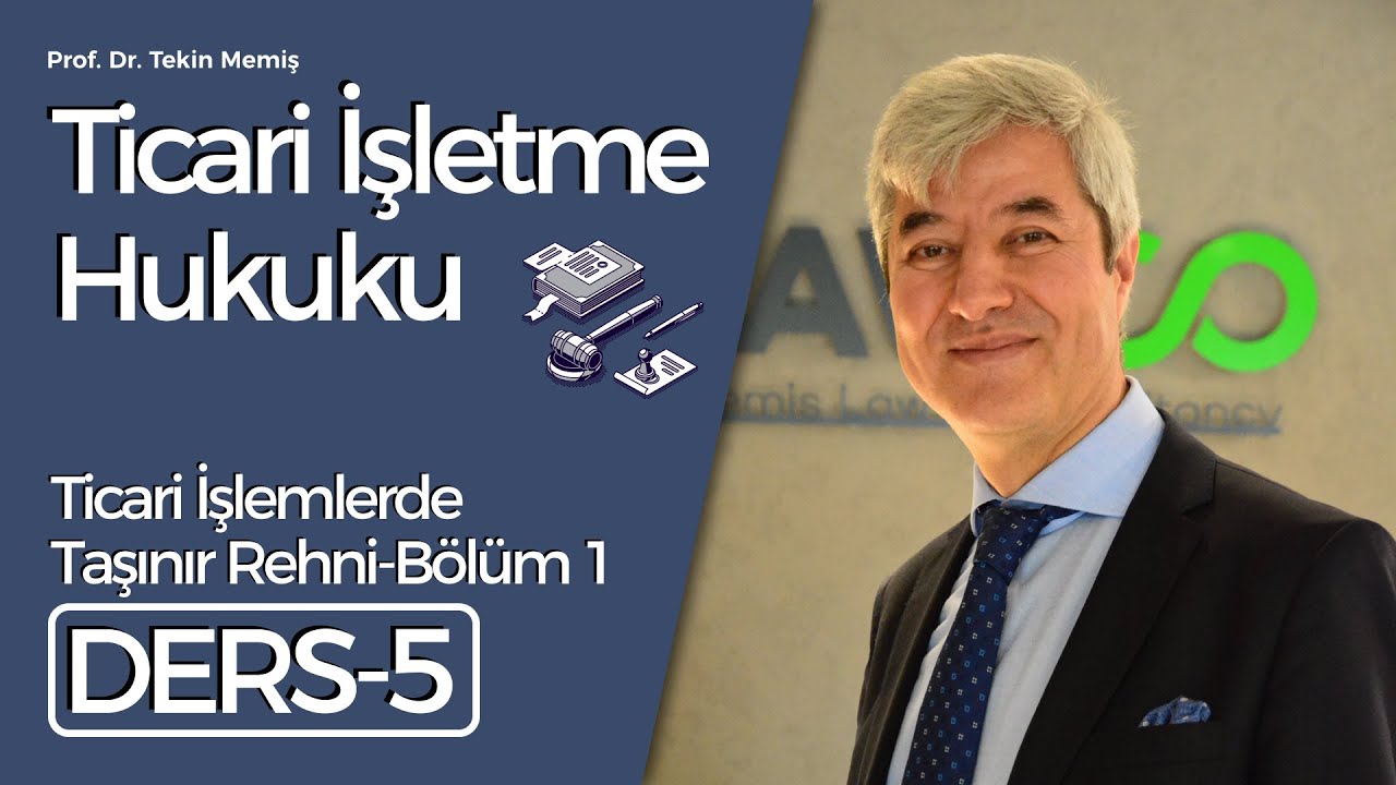 Ticari İşletme Hukuku - Ders 5: Ticari İşlemlerde Taşınır Rehni-Bölüm 1