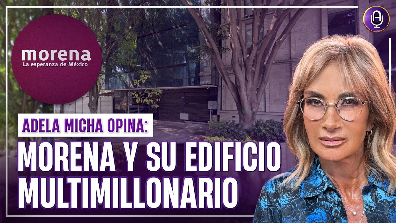 &iquest;&iexcl;QU&Eacute; M&Aacute;S OCULTAN!? Morena tambi&eacute;n tiene su C&Aacute;RTEL INMOBILIARIO | Editorial Adela Micha