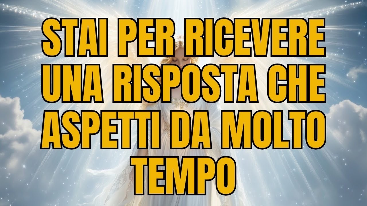 GLI ANGELI DICONO: STAI PER RICEVERE UNA RISPOSTA CHE ASPETTI DA MOLTO TEMPO |Messaggio dagli Angeli