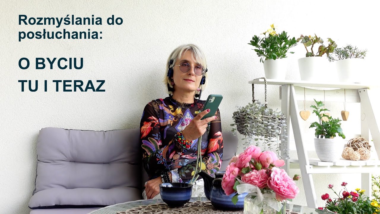 Rozmyślania do posłuchania - o byciu tu i teraz