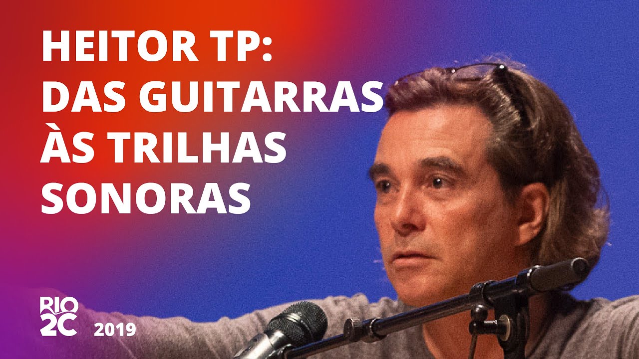 Rio2C 2019 | Heitor TP: Das guitarras às trilhas sonoras