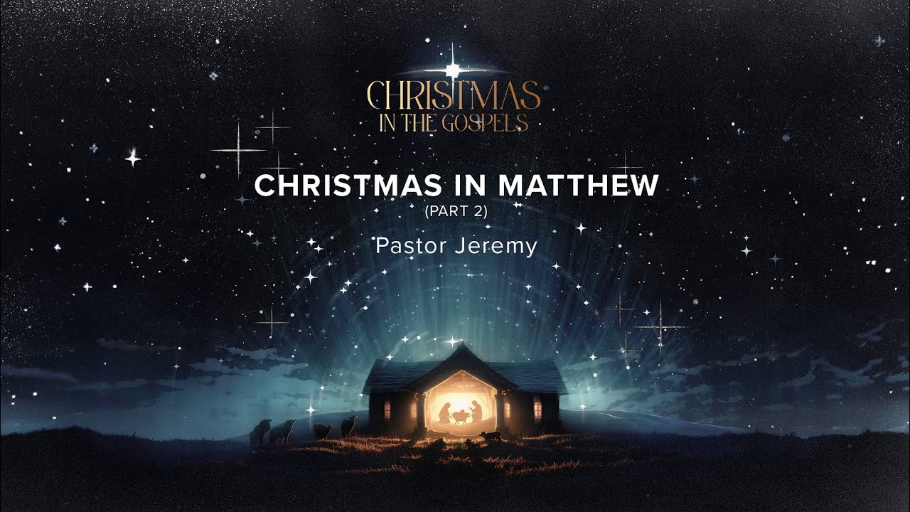 Christmas In Matthew - Part 2 | Christmas In The Gospels | December 14th, 2025