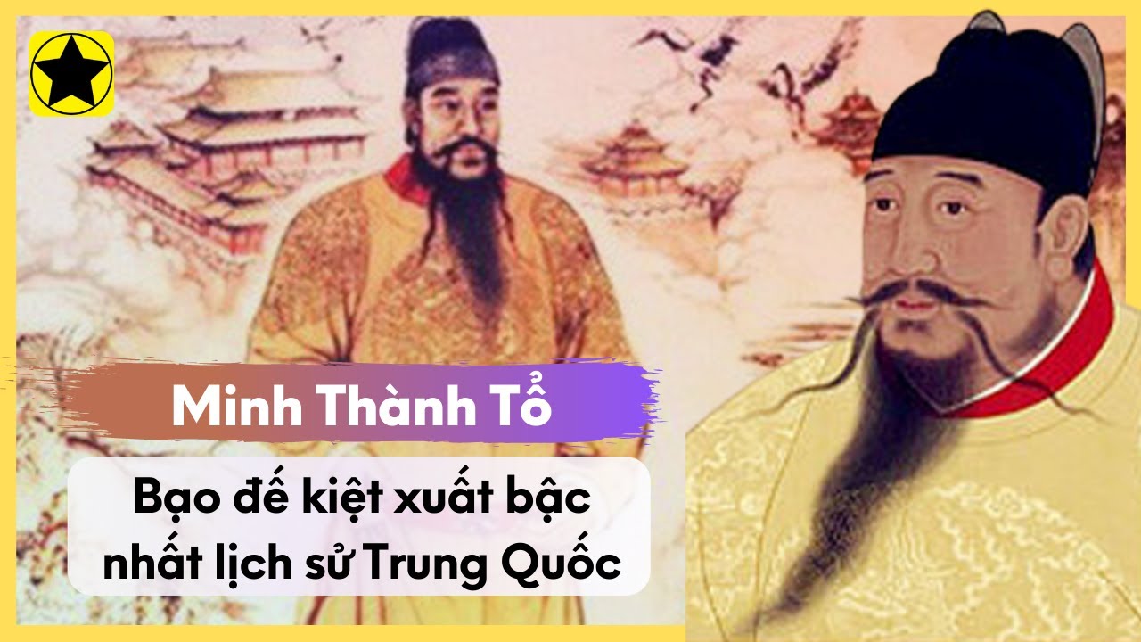 Minh Thành Tổ Chu Đệ - Bạo Đế Kiệt Xuất Bậc Nhất Lịch Sử Trung Quốc