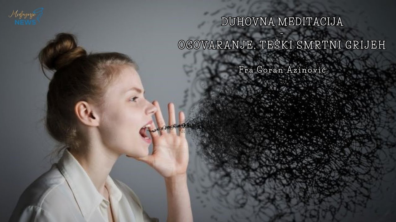 Ogovaranje, te&scaron;ki smrtni grijeh - Fra Goran Azinović - Duhovna meditacija 216.