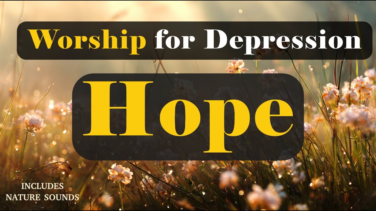 Worship Songs for Depression &ndash; Find Hope in God #depressionrelief #depressionhelp #worshipmusic
