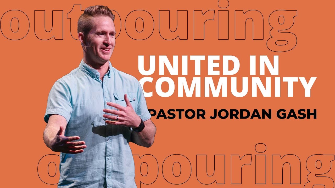 Pastor Jordan Gash: Outpouring: United in Community