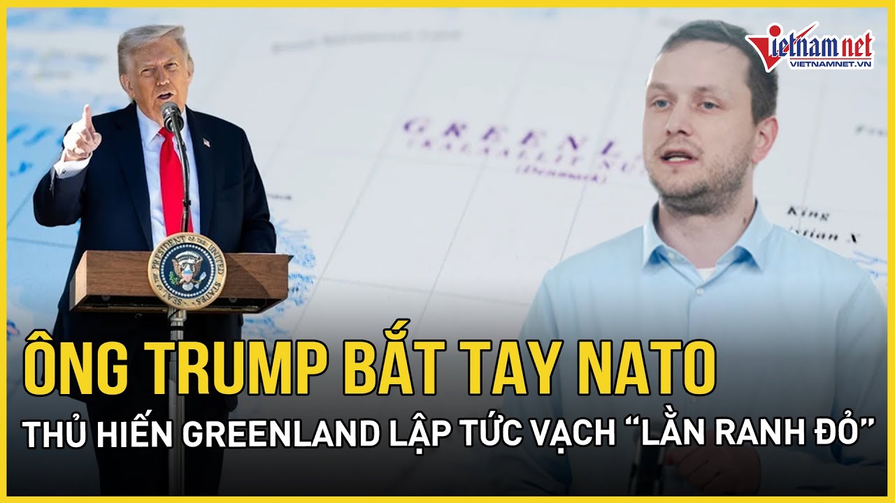 Ông Trump bắt tay NATO đạt quyền tiếp cận vĩnh viễn, Thủ hiến Greenland lập tức vạch 