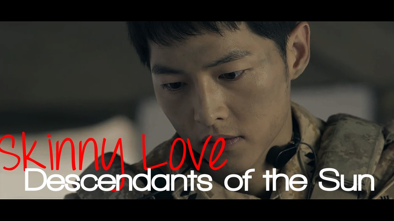 Descendants of the Sun MV - Skinny Love (WIN - Round 3)